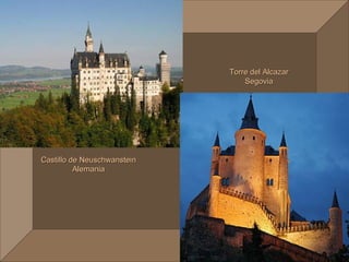 Torre del Alcazar
                                 Segovia




Castillo de Neuschwanstein
          Alemania
 
