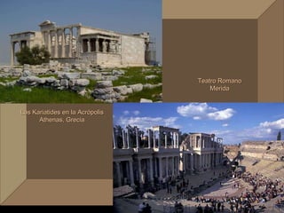f Las Kariatides en la Acrópolis Athenas, Grecia Teatro Romano Merida 