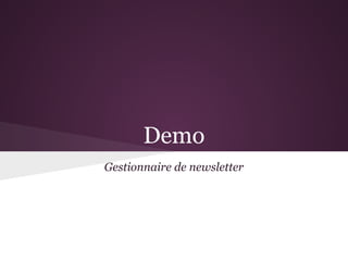 Demo
Gestionnaire de newsletter
 