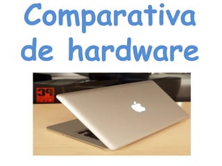 Comparativa
de hardware

 