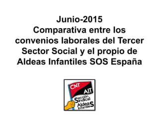 Junio-2015
Comparativa entre los
convenios laborales del Tercer
Sector Social y el propio de
Aldeas Infantiles SOS España
 