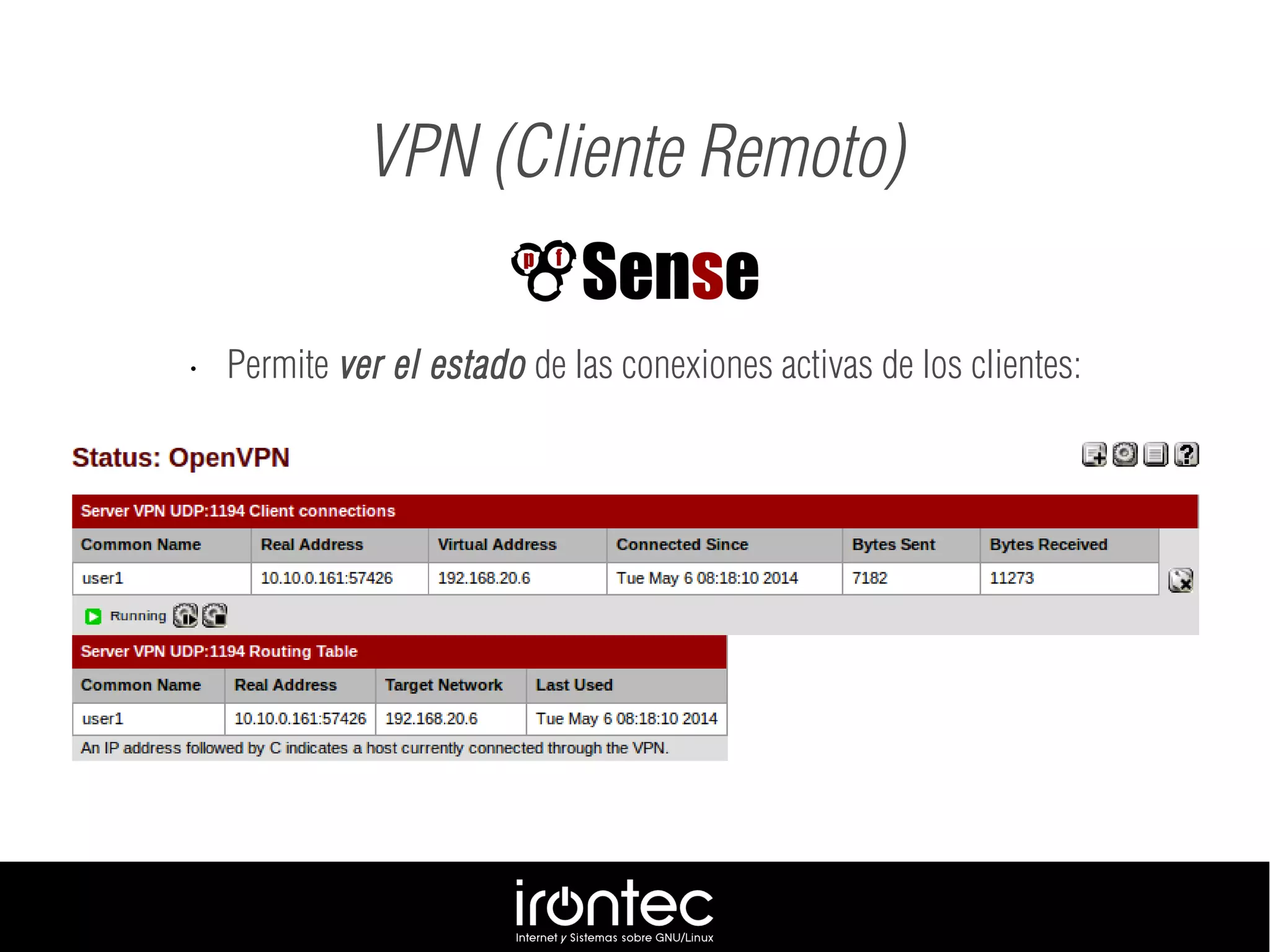 VPN (Cliente Remoto)
• Permite ver el estado de las conexiones activas de los clientes:
 