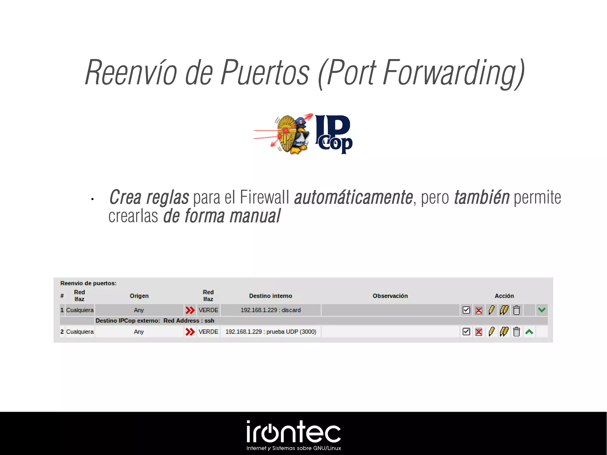 • Crea reglas para el Firewall automáticamente, pero también permite
crearlas de forma manual
Reenvío de Puertos (Port Forwarding)
 