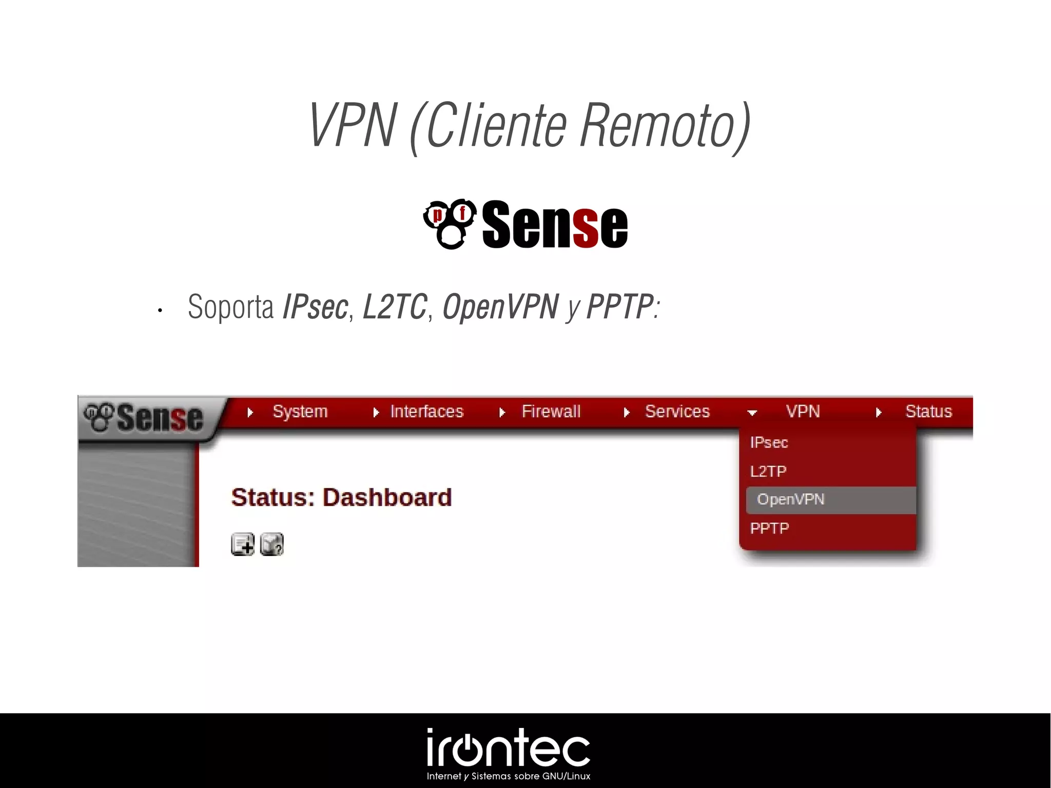 VPN (Cliente Remoto)
• Soporta IPsec, L2TC, OpenVPN y PPTP:
 