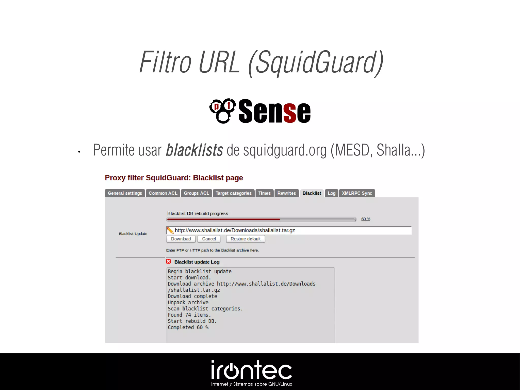 Filtro URL (SquidGuard)
• Permite usar blacklists de squidguard.org (MESD, Shalla...)
 