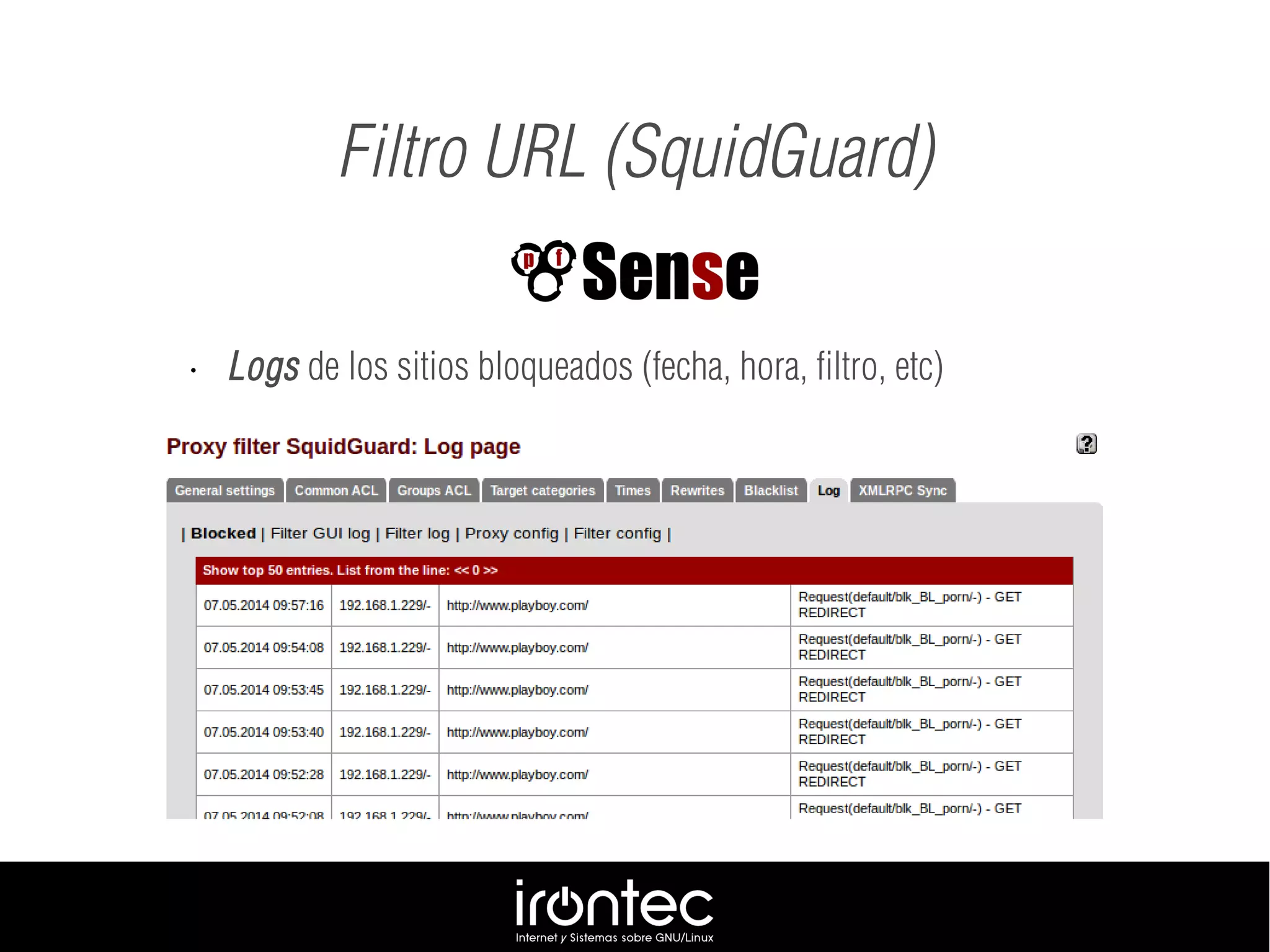 Filtro URL (SquidGuard)
• Logs de los sitios bloqueados (fecha, hora, filtro, etc)
 