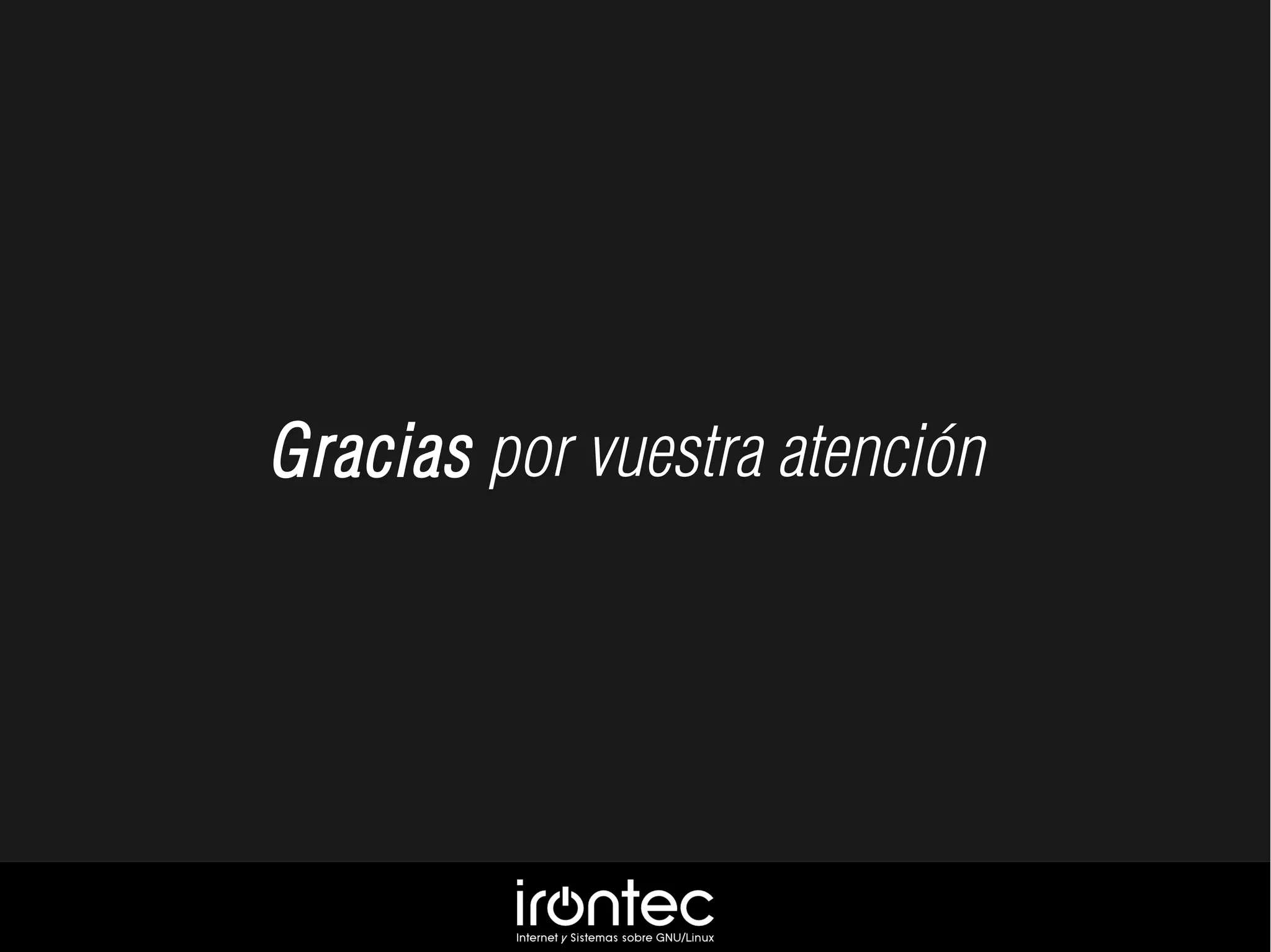 Gracias por vuestra atención
 