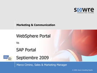 WebSphere Portal Vs SAP Portal Septiembre 2009 Marco Cimino, Sales & Marketing Manager 