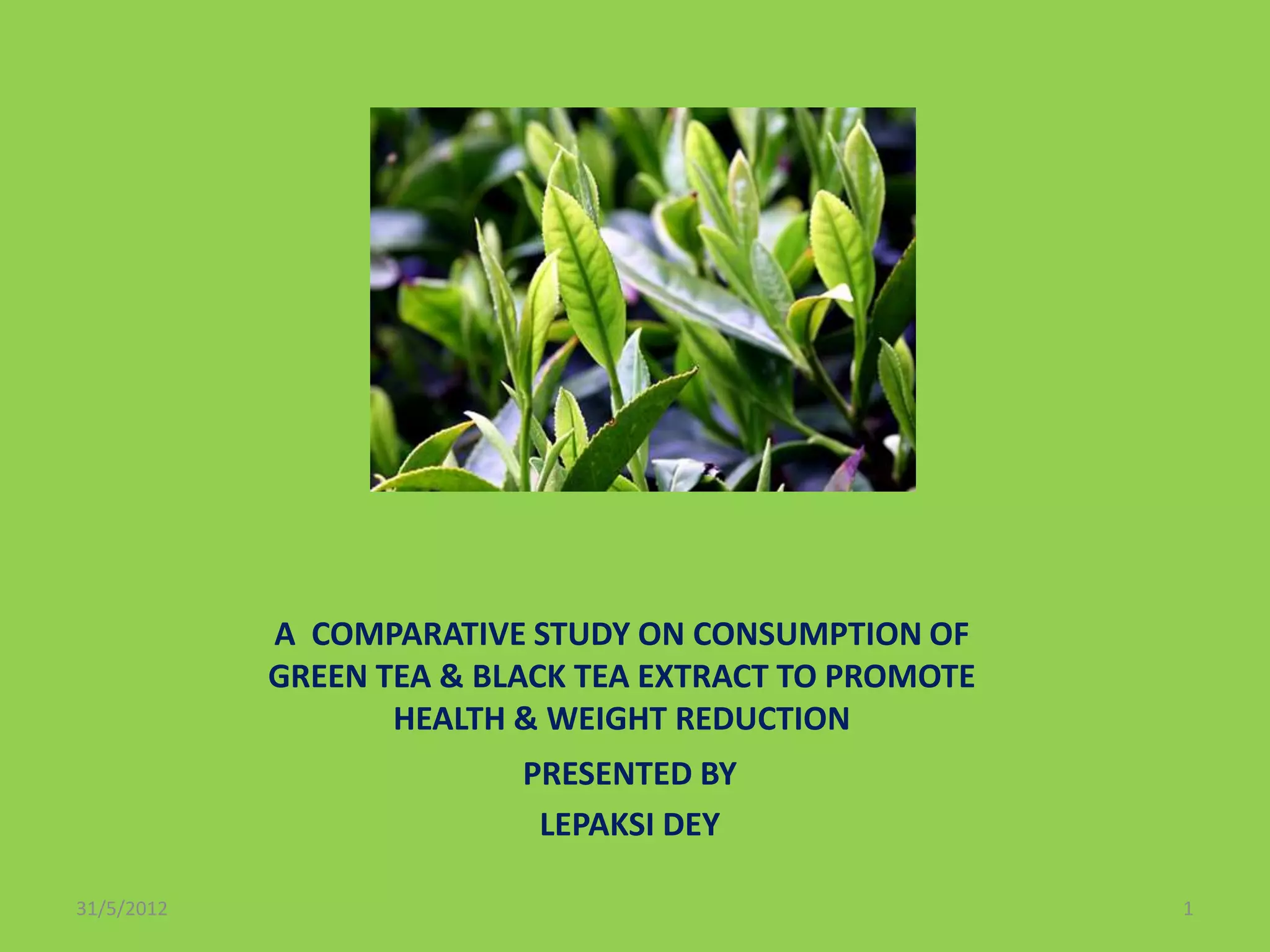 COMPARATIVE STUDY ON CONSUMPTION OF GREEN & BLACK TEA EXTRACT TO ...