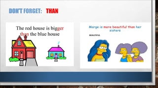 DON’T FORGET: THAN
 