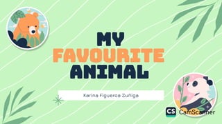 Karina Figueroa Zuñiga
my
fa ourite
animal
 