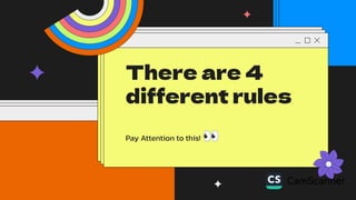 There are 4
different rules
Pay Attention to this! 👀
 