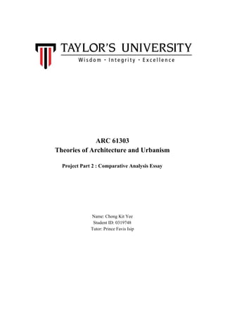 ARC 61303
Theories of Architecture and Urbanism
Project Part 2 : Comparative Analysis Essay
Name: Chong Kit Yee
Student ID: 0319748
Tutor: Prince Favis Isip
 