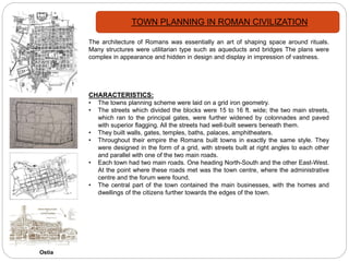 TOWN PLANNING IN ROMAN CIVILIZATION
The architecture of Romans was essentially an art of shaping space around rituals.
Man...