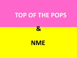 TOP OF THE POPS & NME 