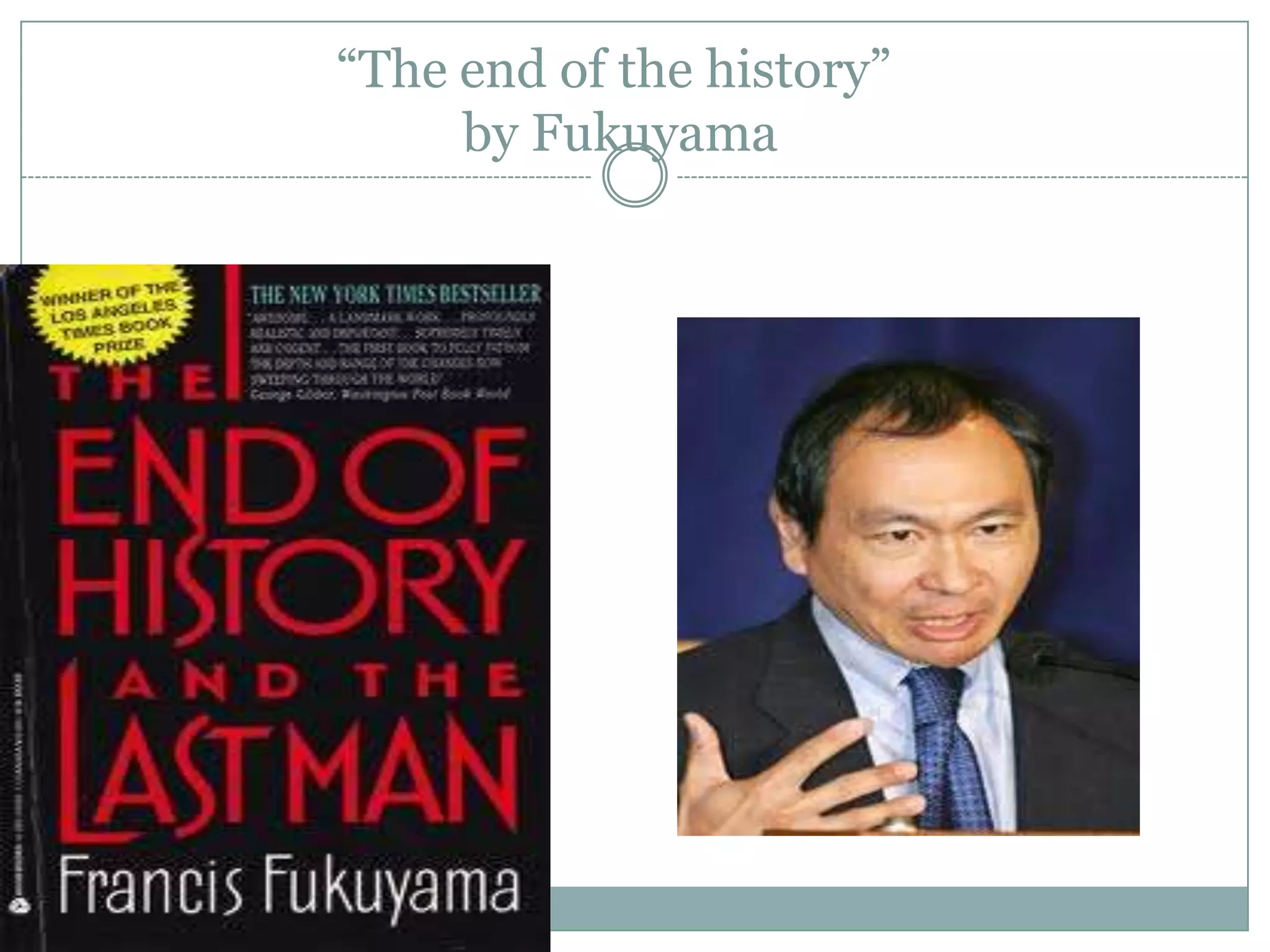 “The end of the history”
by Fukuyama
 