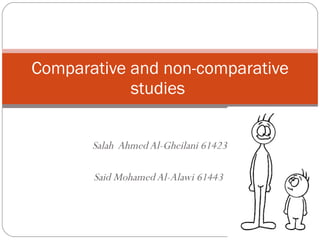 Salah  Ahmed Al-Gheilani 61423 Said Mohamed Al-Alawi 61443  Comparative and non-comparative studies  