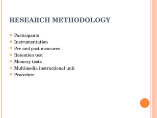 RESEARCH METHODOLOGY Participants Instrumentation Pre and post measures Retention test Memory tests Multimedia instructional unit Procedure 
