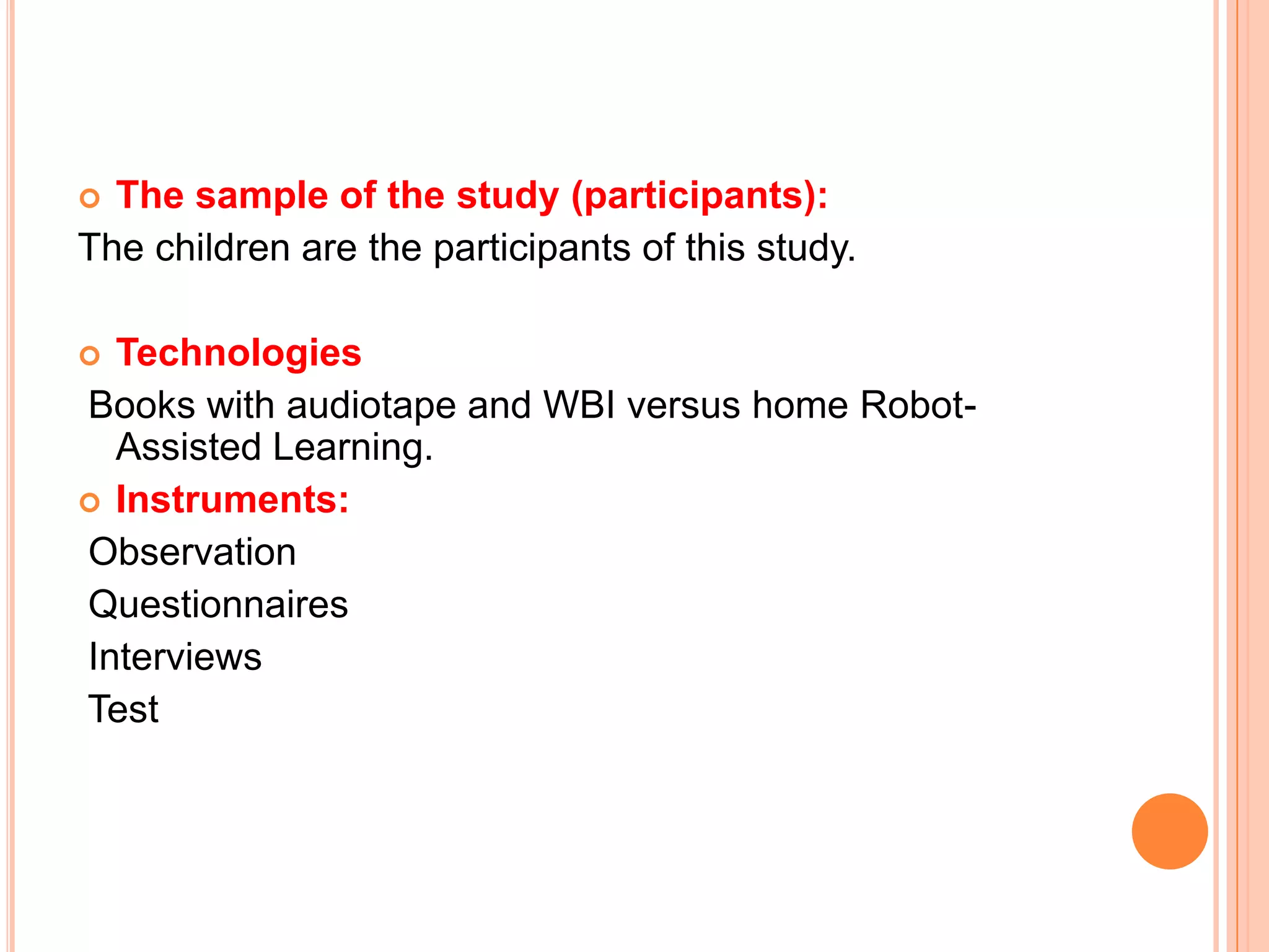The sample of the study (participants):The children are the participants of this study.Technologies Books with audiotape and WBI versus home Robot-Assisted Learning.Instruments: Observation Questionnaires Interviews Test