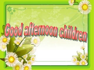 Good  afternoon  children   