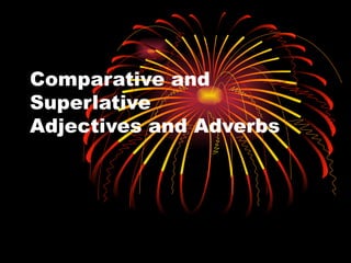 Comparative and Superlative Adjectives and Adverbs 