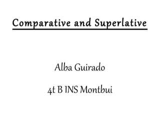 Comparative and Superlative
Alba Guirado
4t B INS Montbui
 
