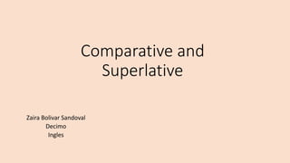 Comparative and
Superlative
Zaira Bolivar Sandoval
Decimo
Ingles
 