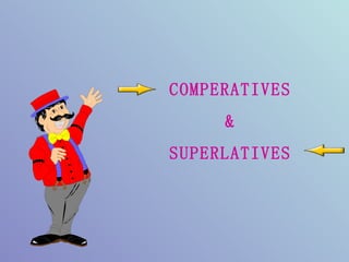 COMPERATIVES & SUPERLATIVES 