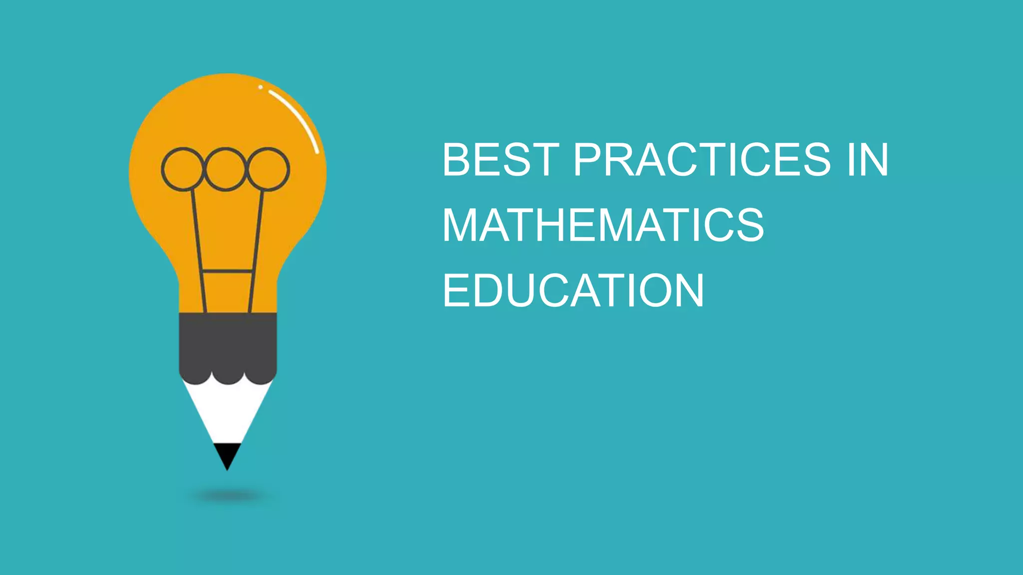BEST PRACTICES IN
MATHEMATICS
EDUCATION
 