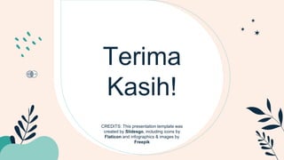 CREDITS: This presentation template was
created by Slidesgo, including icons by
Flaticon and infographics & images by
Freepik
Terima
Kasih!
 