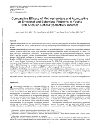 Comparative Efﬁcacy of Methylphenidate and Atomoxetine
on Emotional and Behavioral Problems in Youths
with Attention-Deﬁcit/Hyperactivity Disorder
Hsien-Hsueh Shih, MD,1,* Chi-Yung Shang, MD, PhD,1,2,* and Susan Shur-Fen Gau, MD, PhD1–3
Abstract
Objective: Methylphenidate and atomoxetine are efﬁcacious in reducing core symptoms of attention-deﬁcit/hyperactivity
disorder (ADHD), but little is known about their efﬁcacy in improving emotional/behavioral problems among youths with
ADHD.
Methods: One hundred sixty drug-naı¨ve youths with DSM-IV-deﬁned ADHD, aged 7–16 years, were recruited and randomly
assigned to osmotic-release oral system methylphenidate (OROS-methylphenidate; n = 80) and atomoxetine (n = 80) in a 24-
week, open-label, head-to-head clinical trial. The primary efﬁcacy measure was parent-reported Child Behavior Checklist
(CBCL), and the secondary efﬁcacy measures included Youth Self Report (YSR) and Strengths and Difﬁculties Ques-
tionnaire (SDQ), which was based on the ratings of parents, teachers, and subjects.
Results: For CBCL, both methylphenidate and atomoxetine groups showed signiﬁcant improvement in all scores at weeks 8
and 24 except Somatic Complaints in the atomoxetine group. For SDQ, both treatment groups showed signiﬁcant im-
provements in the Hyperactive and Conduct subscales for parent ratings, and the Externalizing subscale for teacher ratings at
week 24. Methylphenidate was associated with greater improvements in Aggressive Behavior and Somatic Complaints of
CBCL and in Conduct subscale of self-reported SDQ at week 24 compared with atomoxetine.
Conclusions: Our ﬁndings provide evidence to support that both methylphenidate and atomoxetine were effective in im-
proving a wide range of emotional/behavioral problems in youths with ADHD after 24 weeks of treatment, with greater
improvement in aggressive behavior, somatic complaints, and conduct problems in the methylphenidate group.
Keywords: attention-deﬁcit/hyperactivity disorder, atomoxetine, clinical trial, emotional/behavioral problems, methylphenidate
Introduction
Attention-deﬁcit/hyperactivity disorder (ADHD) is a
common childhood mental disorder affecting 4%–13.3% of
children and adolescents in western countries (Willcutt 2012) and
7%–9% in Taiwan (Gau et al. 2005). Previous studies indicate the
neurological basis for this disorder (Volkow et al. 2005; Shang et al.
2013). ADHD symptoms may last to adolescence and adulthood
with long-term social function impairment (Tseng and Gau 2013;
Lin et al. 2015). In addition to the ADHD core symptoms, youths
with ADHD are at risk of having a wide range of co-occurring
psychopathologies, such as emotional dysregulation, disruptive
behavior, and social problems (Spencer et al. 2011; Biederman
et al. 2012; Steinhausen et al. 2012). These comorbid conditions
commonly lead to a negative impact on quality of life, family
function, and interpersonal relationship in individuals with ADHD
(Lin et al. 2015). Furthermore, ADHD patients with emotion-
al/behavioral problems often exhibit a greater number of ADHD
symptoms, which correlates with increased severity of this disorder
(Biederman et al. 2007). Youths with ADHD and emotional/be-
havioral problems display greater levels of psychosocial impair-
ment than youths with either ADHD or emotional/behavioral
problems alone (Blackman et al. 2005). Accordingly, it is essential
to identify these emotional/behavioral proﬁles of youths with
ADHD in the clinical setting.
Methylphenidate and atomoxetine are the only two medications
approved for treating youth and adults with ADHD in many
countries, and Taiwan as well (Ni et al. 2013). Methylphenidate, a
1
Department of Psychiatry, National Taiwan University Hospital, Taipei, Taiwan.
2
Department of Psychiatry, College of Medicine, National Taiwan University, Taipei, Taiwan.
3
Department of Psychology, Graduate Institute of Brain and Mind Sciences, Institute of Clinical Medicine, National Taiwan University, Taipei,
Taiwan.
*These authors contributed equally to this work as the ﬁrst authors.
Funding: This study was supported by the grant from the National Science Council (NSC 98-2314-B-002-051-MY3, NSC99-2627-B-002-015,
NSC100-2627-B-002-014) and the National Health Research Institute (NHRI-EX100-10008PI, NHRI-EX101-10008PI, NHRI-EX106-10404PI), Taiwan.
JOURNAL OF CHILD AND ADOLESCENT PSYCHOPHARMACOLOGY
Volume XX, Number XX, 2018
ª Mary Ann Liebert, Inc.
Pp. 1–11
DOI: 10.1089/cap.2018.0076
1
DownloadedbyWegnerHealthScienceInformationCenter/UniversityofSouthDakotamultisitefromwww.liebertpub.comat11/21/18.Forpersonaluseonly.
 