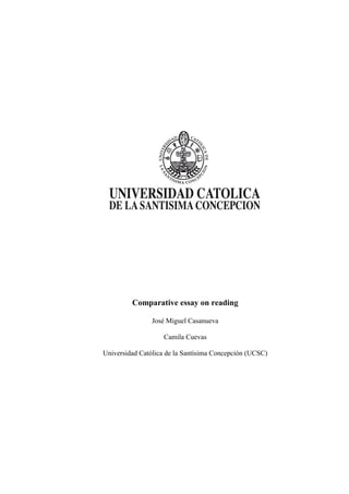 Comparative essay on reading
José Miguel Casanueva
Camila Cuevas
Universidad Católica de la Santísima Concepción (UCSC)
 