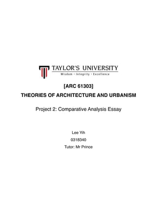 [ARC 61303]
THEORIES OF ARCHITECTURE AND URBANISM
Project 2: Comparative Analysis Essay
Lee Yih
0318340
Tutor: Mr Prince 
 