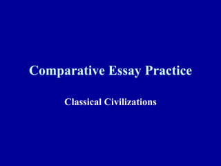 Comparative Essay Practice Classical Civilizations 