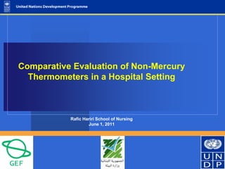 Comparative Evaluation of Non-Mercury
Thermometers in a Hospital Setting
Rafic Hariri School of Nursing
June 1, 2011
1
 