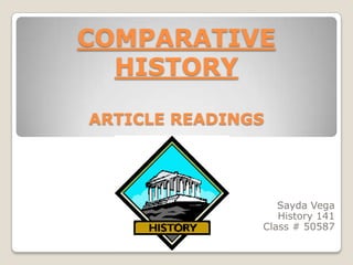 COMPARATIVE HISTORYARTICLE READINGS Sayda Vega History 141 Class # 50587 