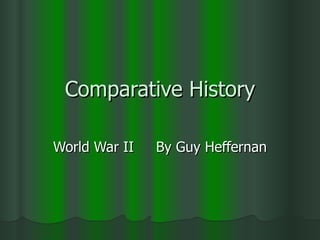 Comparative History World War II  By Guy Heffernan 