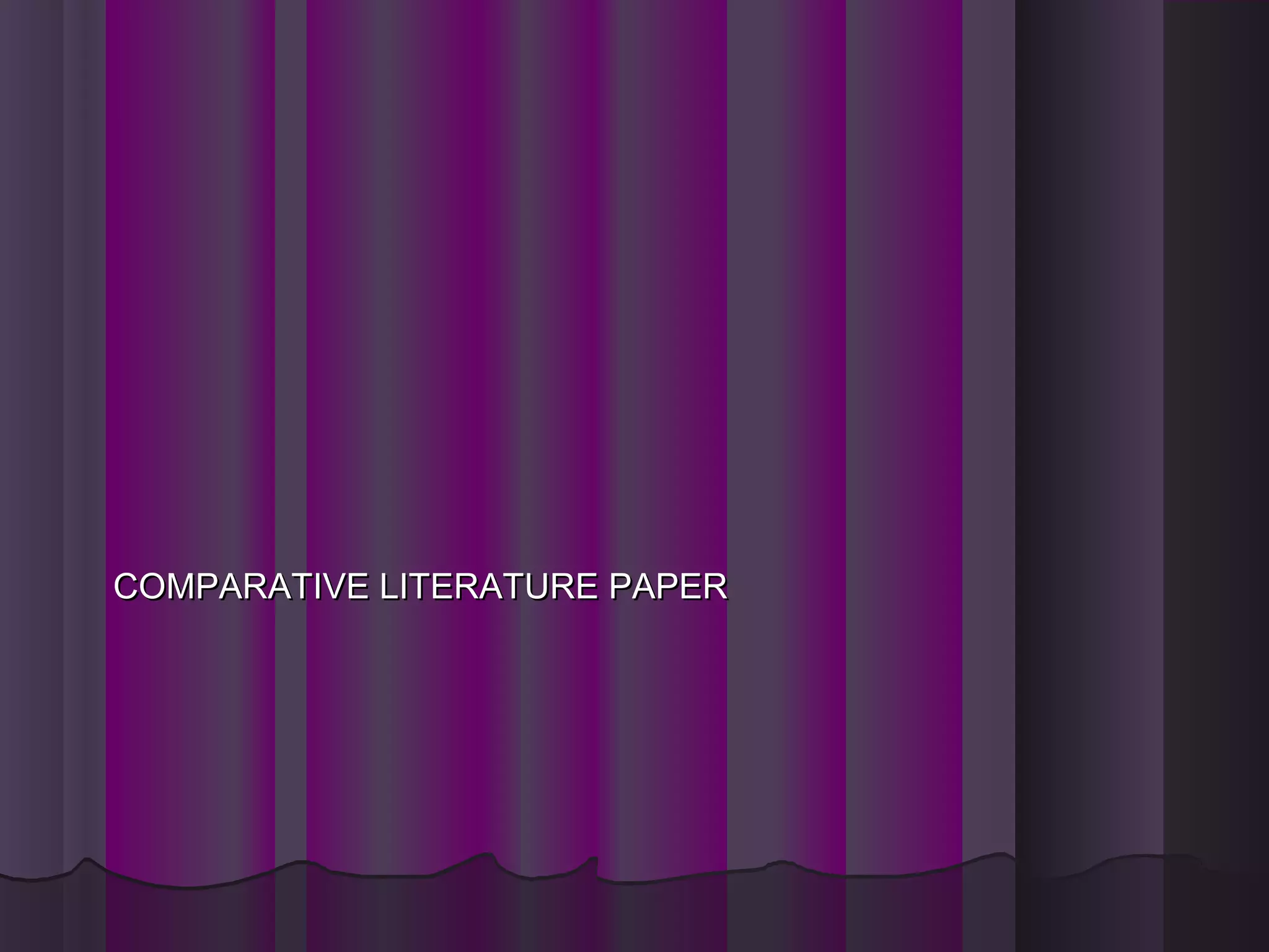 COMPARATIVE LITERATURE PAPERCOMPARATIVE LITERATURE PAPER
 