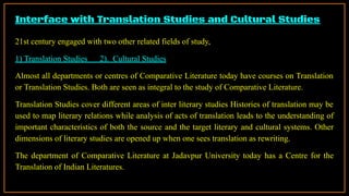 21st century engaged with two other related fields of study,
1) Translation Studies 2). Cultural Studies
Almost all depart...