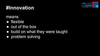 #Innovation
means
● flexible
● out of the box
● build on what they were taught
● problem solving
 