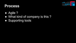 Process
● Agile ?
● What kind of company is this ?
● Supporting tools
 