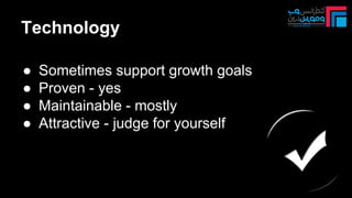 ● Sometimes support growth goals
● Proven - yes
● Maintainable - mostly
● Attractive - judge for yourself
Technology
 