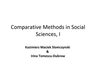 Comparative Methods in Social Sciences , I   Kazimierz Maciek Slomczynski  &  Irina Tomescu-Dubrow 