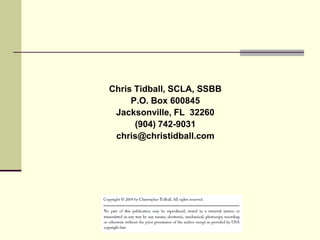 Chris Tidball, SCLA, SSBB
P.O. Box 600845
Jacksonville, FL 32260
(904) 742-9031
chris@christidball.com
 