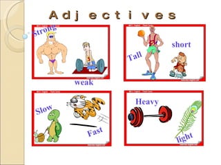 Adjectives Strong Heavy light Slow Fast Tall short weak 