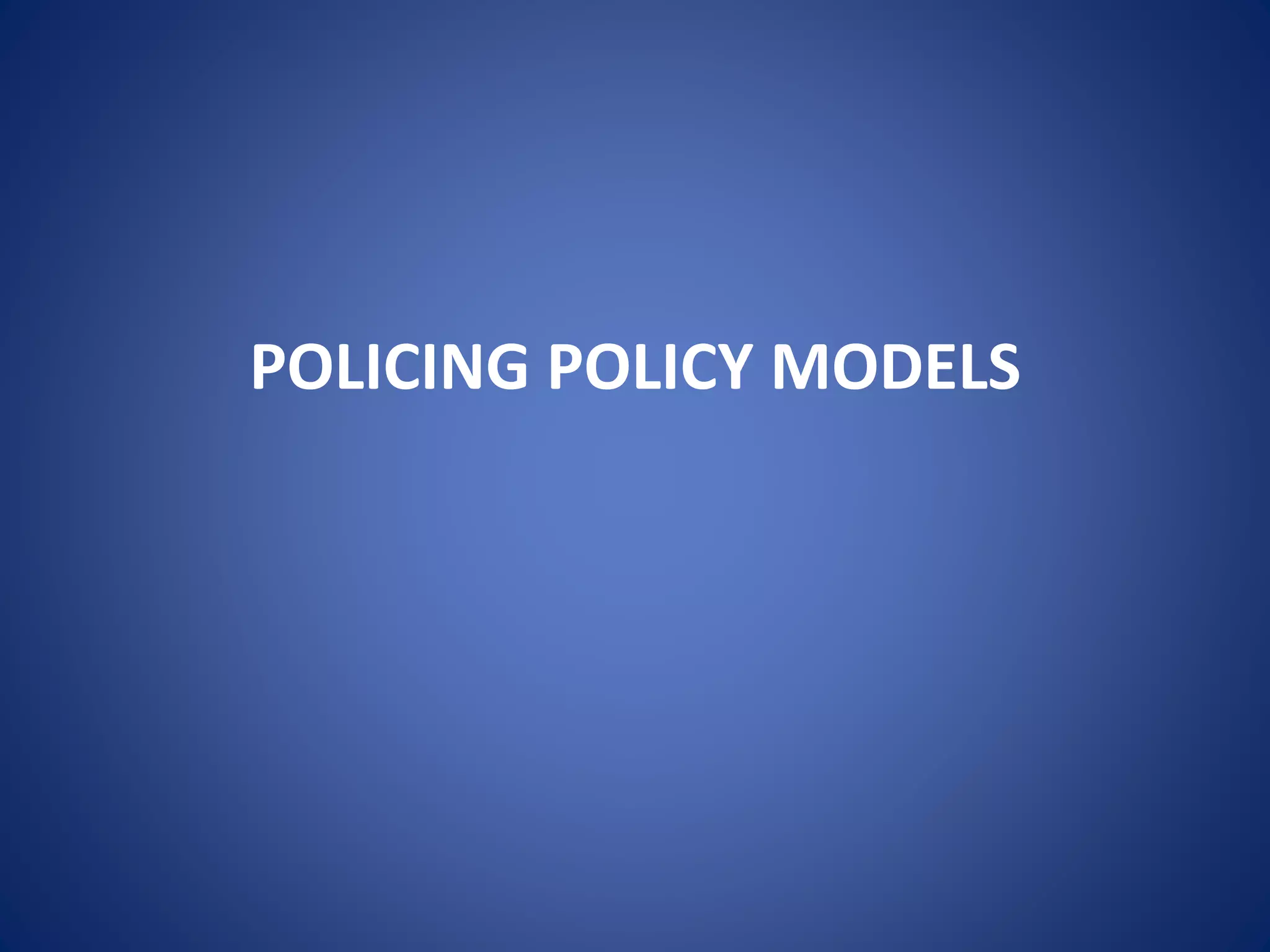 POLICING POLICY MODELS
 