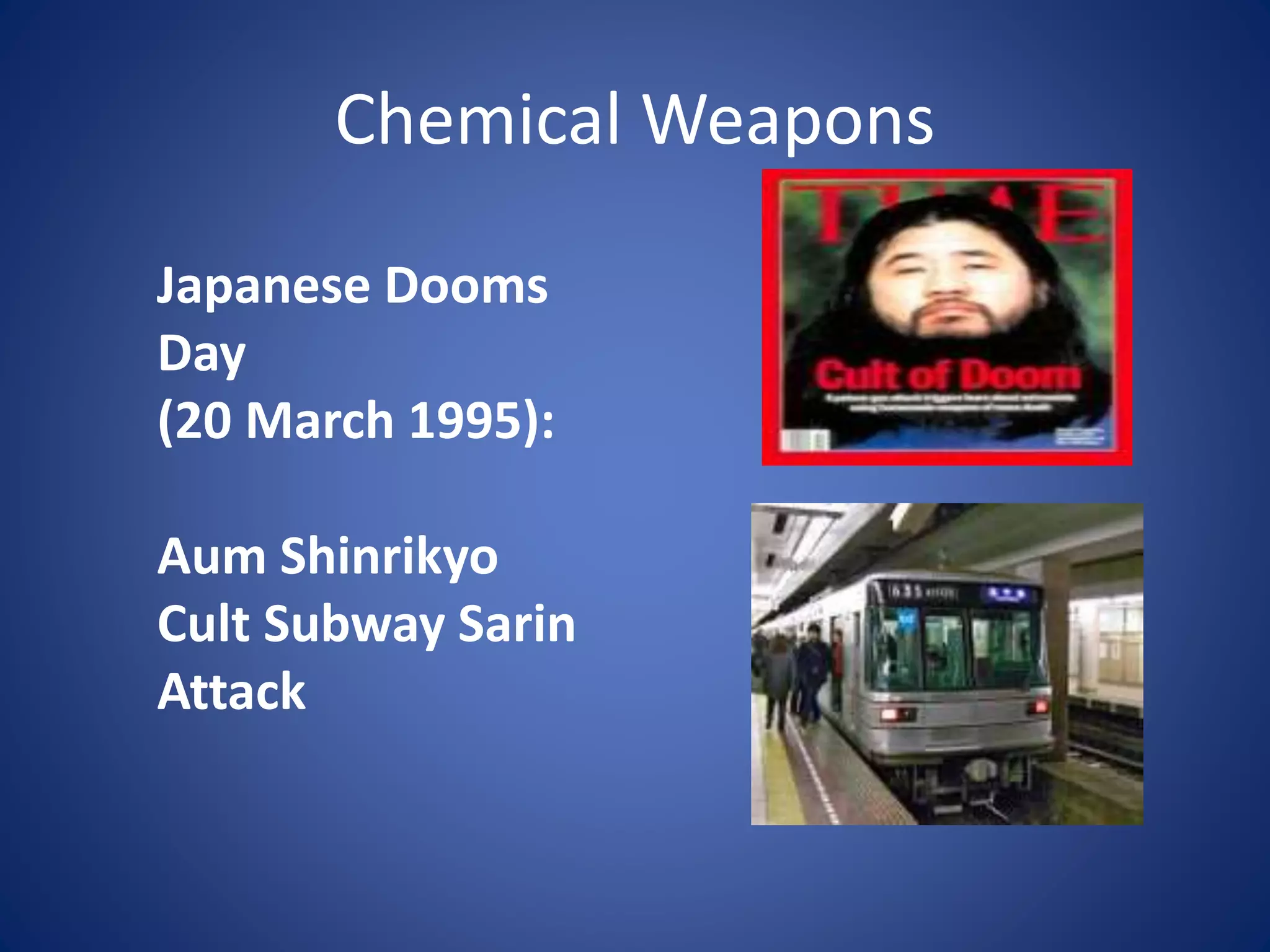 Chemical Weapons
Japanese Dooms
Day
(20 March 1995):
Aum Shinrikyo
Cult Subway Sarin
Attack
 
