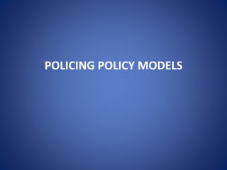 POLICING POLICY MODELS
 