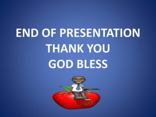 END OF PRESENTATION
THANK YOU
GOD BLESS
 