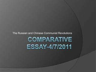 Comparative Essay-4/7/2011 The Russian and Chinese Communist Revolutions 
